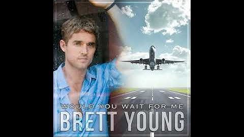 Brett Young   Would You Wait For Me