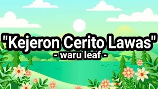 Video thumbnail of ""Kejeron Cerito Lawas - Waru Leaf" || Video Lirik"