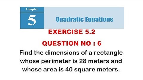 Find the dimensions of a rectangle whose perimeter is 28 m and whose area is 40 sq m