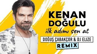 Kenan Doğulu- İlk Adımı Sen At (Doğuş Çabakçor & DJ Elize Remix)