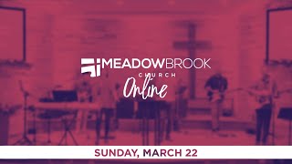 Meadow Brook Church Service | Sunday, March 22 2020