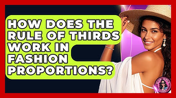 How Does The Rule Of Thirds Work In Fashion Proportions? - Glam Girl