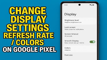 How To Change Display Settings/Refresh Rate/Colors On Google Pixel (2025)