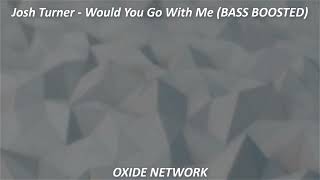 Josh Turner - Would You Go With Me (BASS BOOSTED)