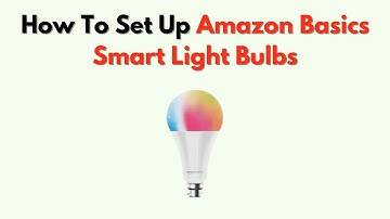 How to Set Up Amazon Basics Smart Light Bulbs – Alexa & App Control