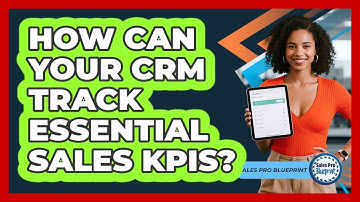 How Can Your CRM Track Essential Sales KPIs? - Sales Pro Blueprint