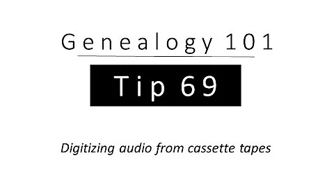 Genealogy 101 - Tip 69 (Digitizing Audio from Cassette Tapes)