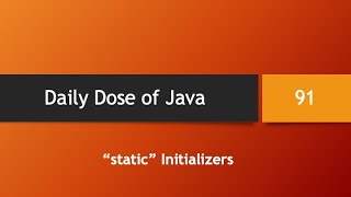 Daily Dose of Java -- Part 91: static initializers