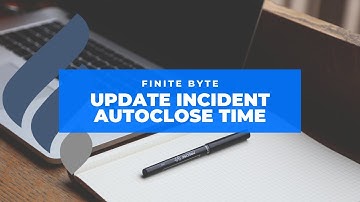 Update Incident Auto Close Time in ServiceNow
