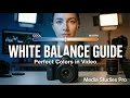 White Balance Explained | Get Perfect Colors in Filmmaking &amp; Videos | Media Studies Pro