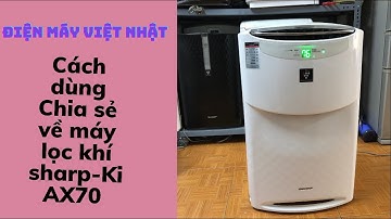 Cách dùng máy lọc không khí Sharp [Ki AX-70] VIP | Nội Địa