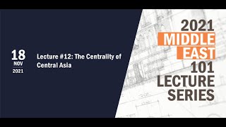 ME 101 Lecture #12: The Centrality of Central Asia ME 101 Lecture #12: The Centrality of Central Asia