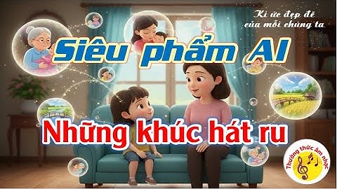 SIÊU PHẨM AI "NHỮNG KHÚC HÁT RU" - ÂM NHẠC 3 KNTT
