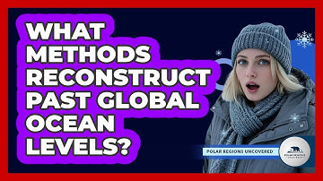What Methods Reconstruct Past Global Ocean Levels?