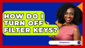 How Do I Turn Off Filter Keys? - Be App Savvy