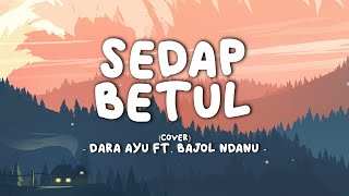 Dara Ayu Ft Bajol Ndanu - Sedap Betul || Lirik Video