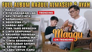 -RAJULI ALMASEID FULL ALBUM MANGU - KITA USAHAKAN LAGI - AKU TETAP CINTA - ON TRENDING