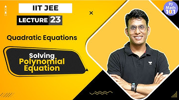 L23 | IIT JEE | Solving Polynomial Equations | Quadratic Equations | Prashant Jain