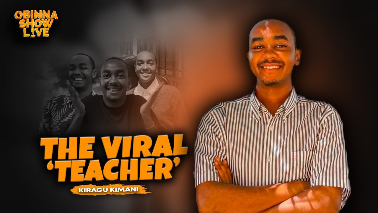 OBINNA SHOW LIVE : THE VIRAL TEACHER - KIRAGU KIMANI