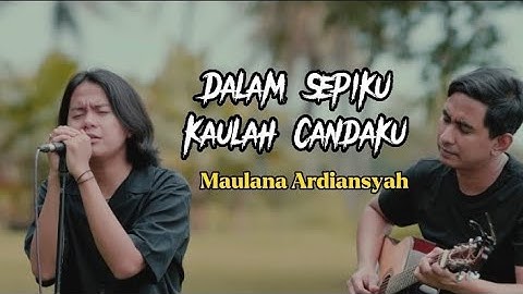Dalam Sepiku Kaulah Candaku [ Maulana Ardiansyah ) Lirik