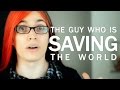 The guy who is saving the world