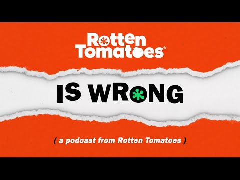 Rotten Tomatoes is WRONG! A new podcast from Rotten Tomatoes