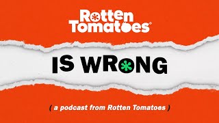 Rotten Tomatoes is WRONG! A new podcast from Rotten Tomatoes