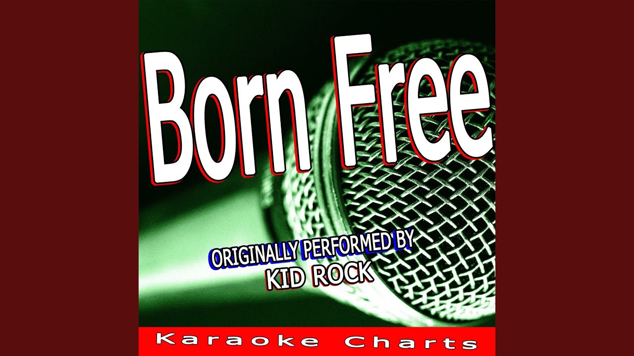 Born free originally performed by kid rock karaoke version youtube