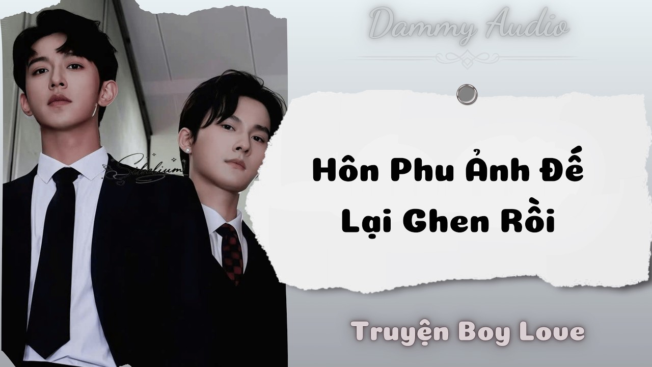 [Boylove] Hôn Phu Ảnh Đế Lại Ghen Rồi | Dammy Audio - YouTube