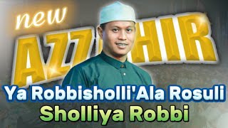 New Azzahir | Sholliya Robbi - Ya Robbisholli'ala Rosuli  | Full Lirik