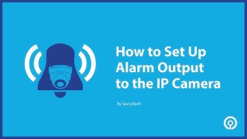 How to Set Up Alarm Output to IP Camera