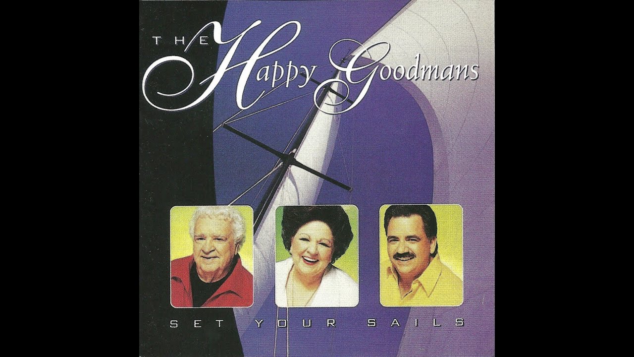 The Happy Goodmans Set Your Sails YouTube The happy goodmans set your sails youtube