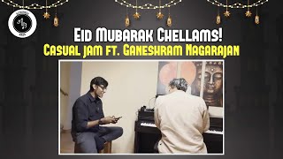 Eid Mubarak Chellams! - Casual jam ft. Ganeshram Nagarajan - Part 5
