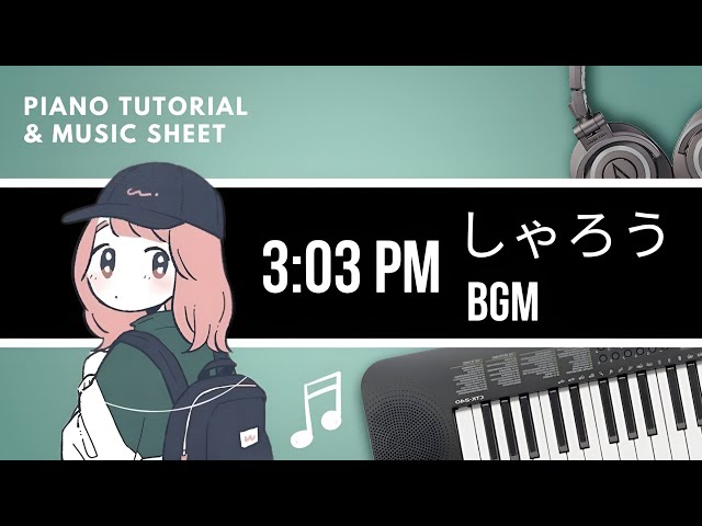 3:03 PM - しゃろう BGM : Piano Cover u0026 Tutorial | MUSIC SHEET class=