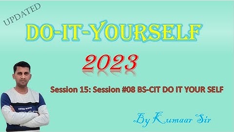 Session 15: Session #08 BS-CIT (Recap Session) - Do-It-Yourself