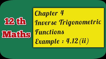 12 Maths | Chapter 4 | Inverse Trigonometric Functions | Example : 4.12 (ii) | Ranjith Maths