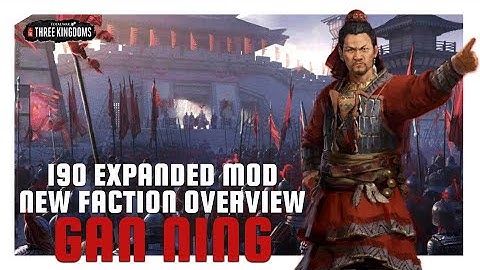 Gan Ning | 190 Expanded Mod New Faction Overview