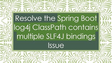 Resolve the Spring Boot log4j ClassPath contains multiple SLF4J bindings Issue