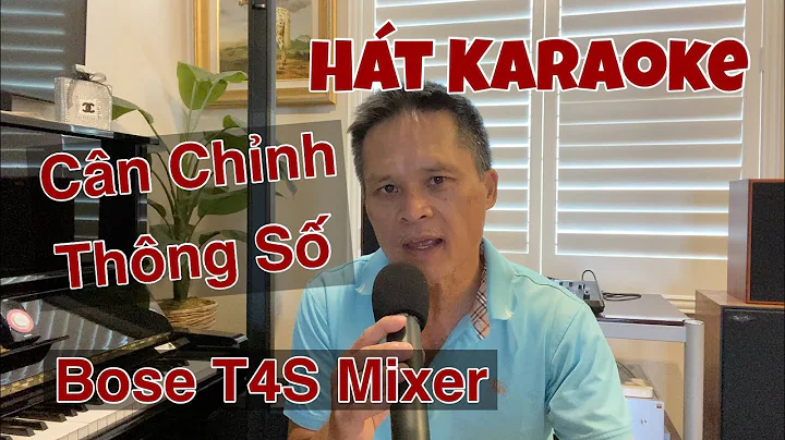 Cch Cn Chnh Thng S Bose T4S Mixer  Ht Karaoke Hay ...
