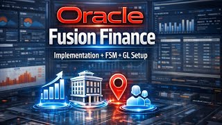 Learn Oracle Fusion Finance: FSM, Legal Entity &amp; GL Setup