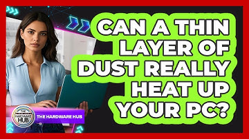 Can A Thin Layer Of Dust Really Heat Up Your PC? - The Hardware Hub