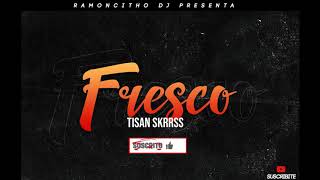 Tisan Skrrss - Fresco (Ramoncitho Dj)