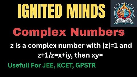 If z is a complex number with |z|=1 and z+1z=x+iy, then xy=