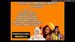 FRIDAY MIX AMAPIANO TRUMPET MIX BY THENDO SA FT NEW NADIA VOCALS NEW MAKHADZI  PRODUCED BY DJ SEARCH