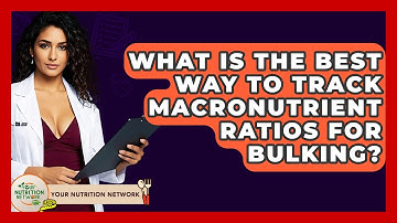 What Is The Best Way To Track Macronutrient Ratios For Bulking? - Your Nutrition Network