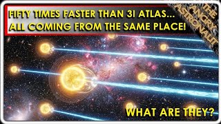 Fifty times faster than 3I Atlas?!  All coming from the same place?  What are they??