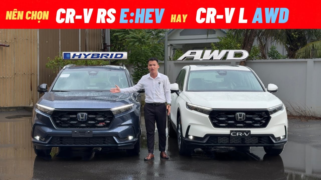 Nên chọn Honda CR-V Rs Hybrid hay Honda CR-V L AWD | Nên chọn Honda CR-V Xăng điện hay CR-V L 02 cầu