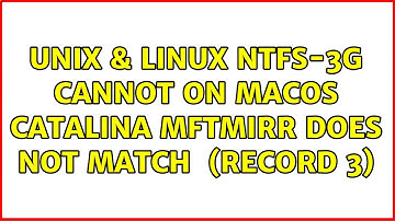 Unix & Linux: NTFS-3G cannot on macOS catalina: MFTMirr does not match $MFT (record 3)