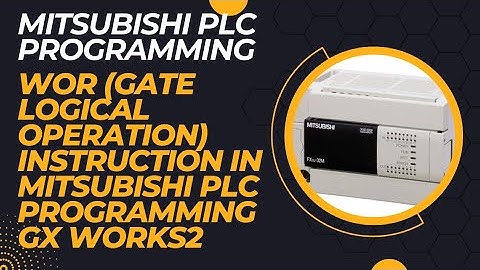 WOR (GATE LOGICAL OPERATION) INSTRUCTION IN MITSUBISHI PLC PROGRAMMING GX WORKS2