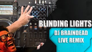 Blinding Lights - DJ BRAINDEAD Live Remix